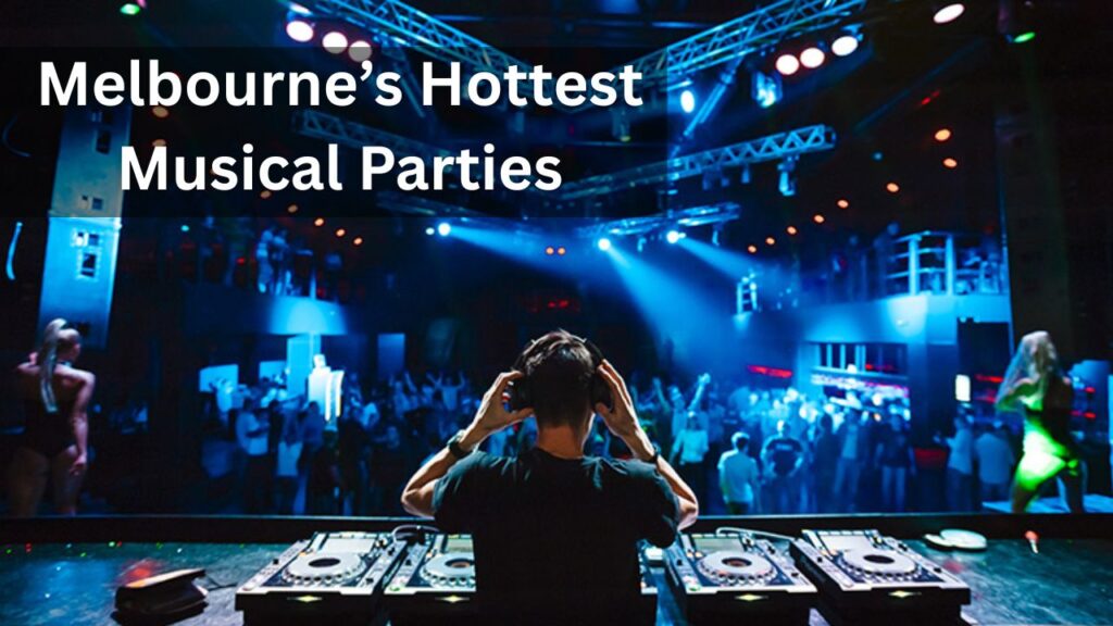 Melbourne’s Hottest Musical Parties